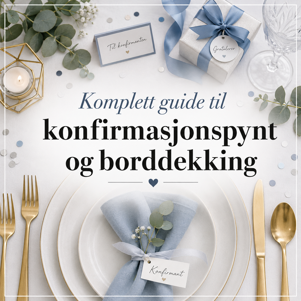 Konfirmasjonsbord med dusty blue servietter, gullbestikk og bordkort – komplett guide til konfirmasjonspynt og borddekking